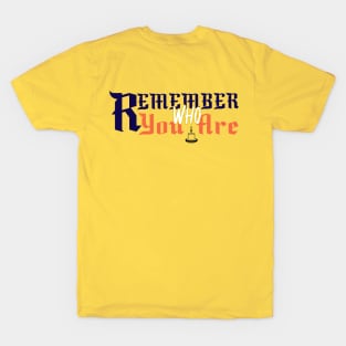 Remember Who You Are T-Shirt